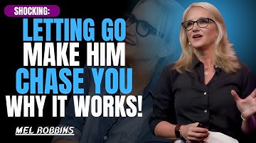 Letting Go Makes Him Chase You – Here’s Why It Works | Mel Robbins