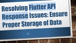 Resolving Flutter API Response Issues: Ensure Proper Storage of Data Content