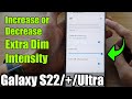 Galaxy S22/S22+/Ultra: How to Increase/Decrease Extra Dim Intensity