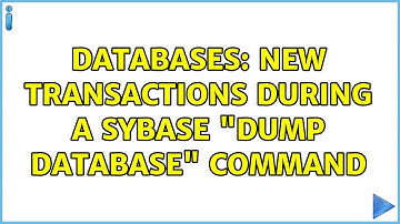 Databases: New transactions during a Sybase "dump database" command