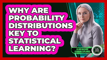 Why Are Probability Distributions Key To Statistical Learning?