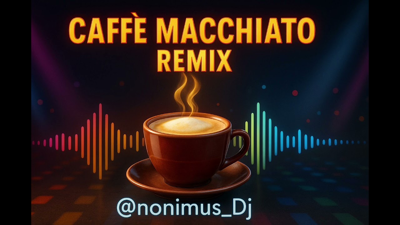 🎵 1. Caffè Macchiato (Remix) – by @nonimus_Dj