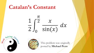 Catalan's Constant, Integral form, Originally posted by Michael Penn integrate x/sin(x) 0 to pi/2