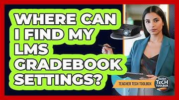 Where Can I Find My LMS Gradebook Settings?