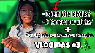 VLOG: ESKEM KITE LEKÒL LAN?, CAMERA MW UTILIZE + SHOPPING AVÈM POU DEKORASYON CHANM LAN VLOGMAS 3/5