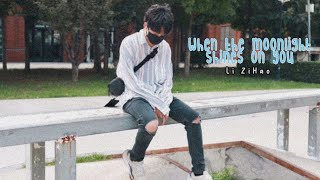 Li Zihao - When the Moonlight Shines on You [FMV]