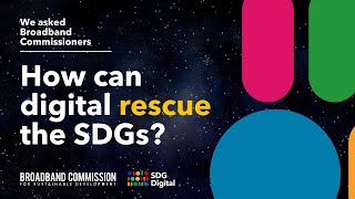 We asked Broadband Commissioners: How can digital rescue the SDGs?