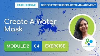 Module 2 - 04 Create a Water Mask (Exercise) - GEE for Water Resources Management