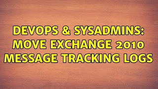 DevOps & SysAdmins: move Exchange 2010 message tracking logs Wealth