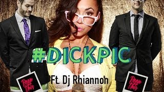 Peep This ft. DJ Rhiannon • #DICKPIC (Girl Version!) Parody of #Selfie Song