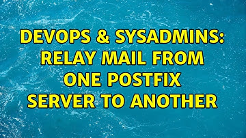 DevOps & SysAdmins: relay mail from one postfix server to another