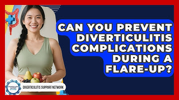 Can You Prevent Diverticulitis Complications During A Flare-up? - Diverticulitis Support Network