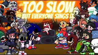 Too Slow but Every Turn a Different Character Sings (FNF Too Slow but Everyone Sings it)