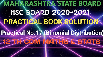 #17 Practical Book Solution| HSC Board Exam-2020-21| Binomial Distribution ||12th Com Maths & Stats.