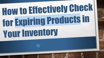 How to Effectively Check for Expiring Products in Your Inventory