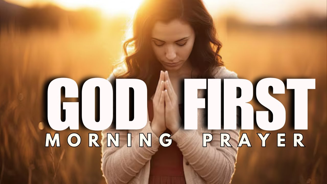 Morning Prayer To Start Your Day  (SEEK  GOD FIRST EVERY MORNING )