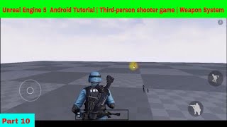 Unreal Engine 5  Android Tutorial | Third-person shooter game | Weapon System Part 3