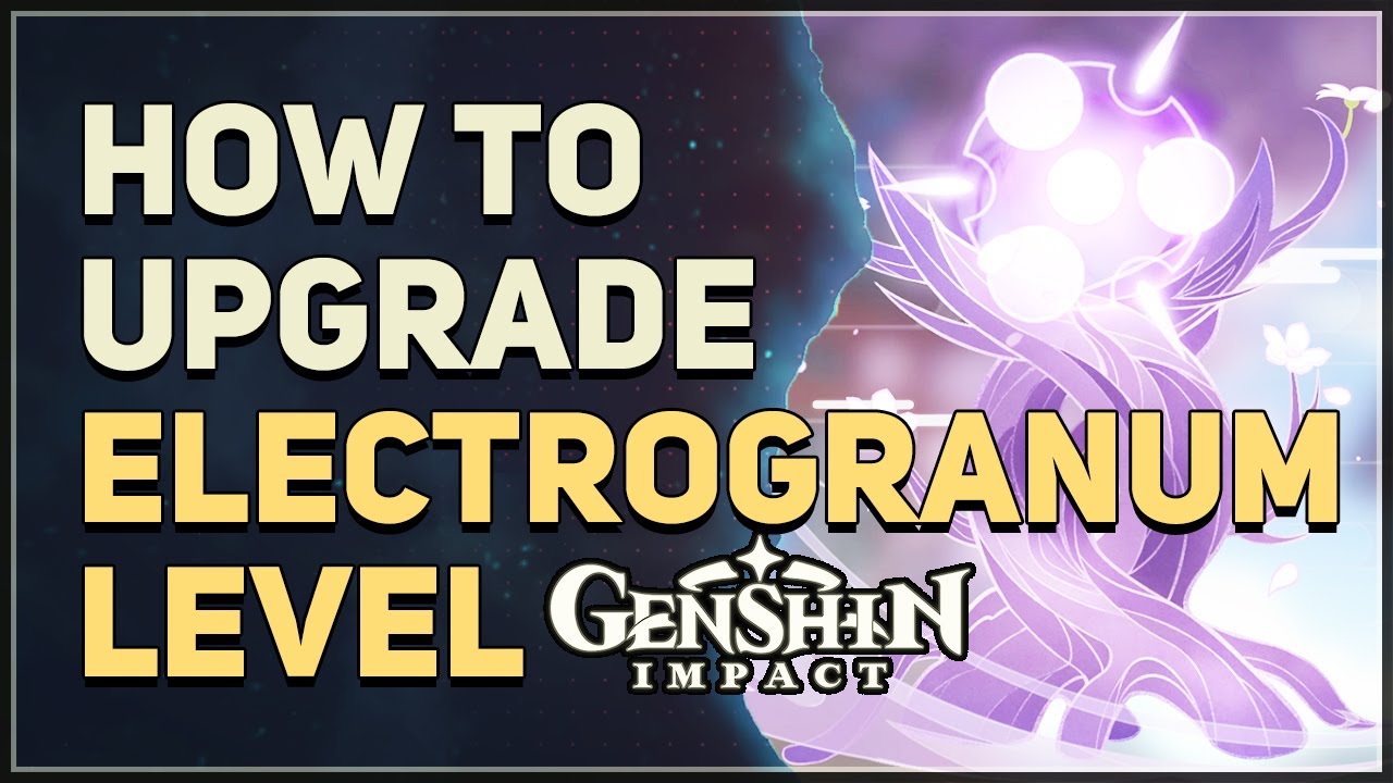How to Upgrade Electrogranum Level Genshin Impact