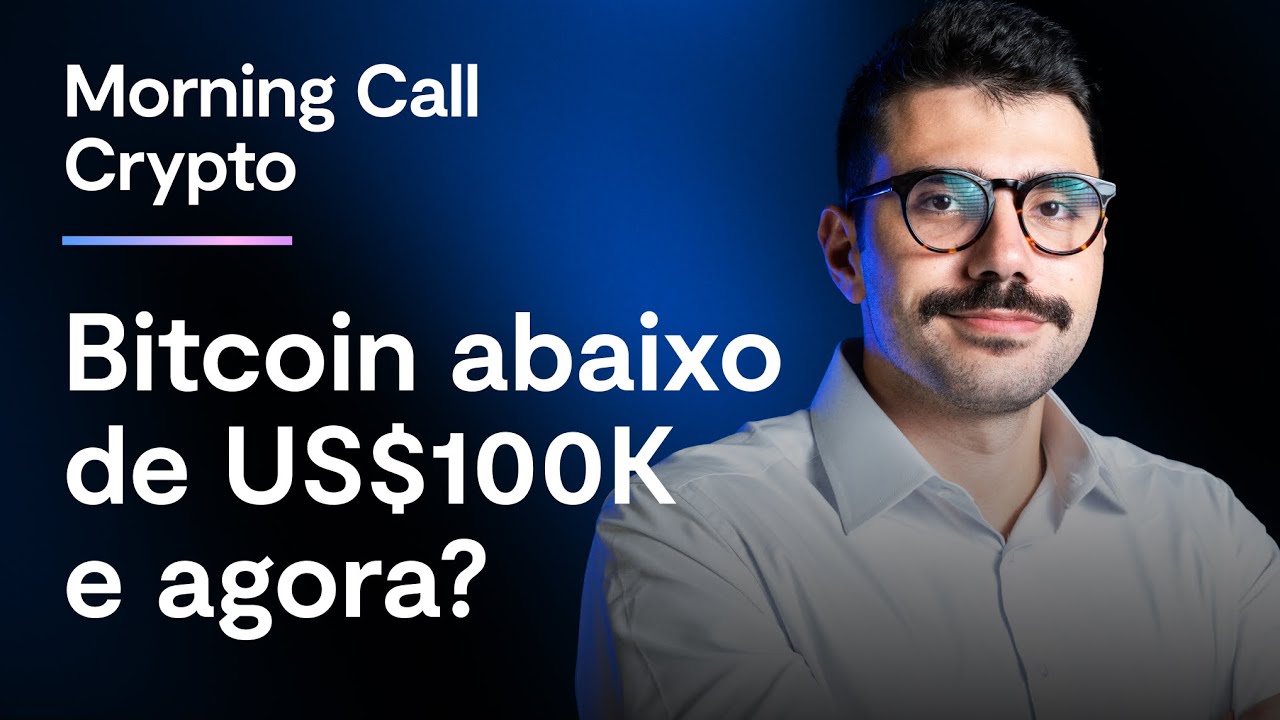 Bitcoin abaixo de US$100K e agora? | Morning Call Crypto