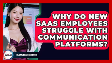 Why Do New SaaS Employees Struggle With Communication Platforms? - The SaaS Pros Breakdown
