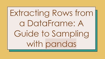 Extracting Rows from a DataFrame: A Guide to Sampling with pandas