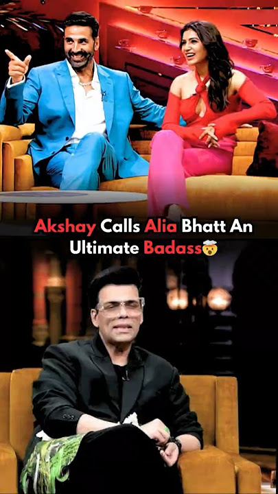 Why Akshay Kumar Chose Alia Bhatt As Ultimate Badass🤔Karan Johar #aliabhatt #karanjohar #bollywood