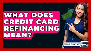 What Does Credit Card Refinancing Mean? - CreditGuide360.com