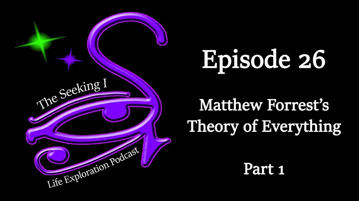 Seeking I / Matthew Forrest's Theory of Everything...