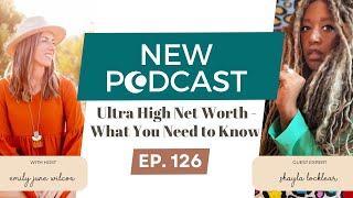 Ultra High Net Worth - What You Need to Know with Emily June Wilcox and Shayla Locklear
