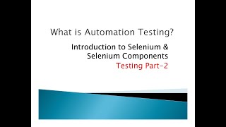 Introduction Automation Testing & Selenium , Selenium Components