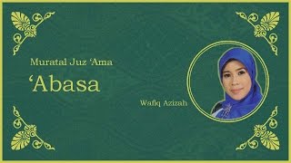 Surat 'Abasa vokal Hj. Wafiq Azizah - Murattal Juz Amma [NEW]
