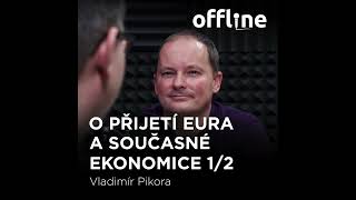 Ep. 136 - Vladimír Pikora - O přijetí eura a současné ekonomice 1/2 (Offline Štěpána Křečka)