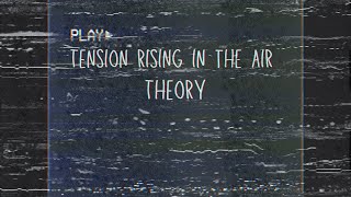 "Tension rising in the air" Theory