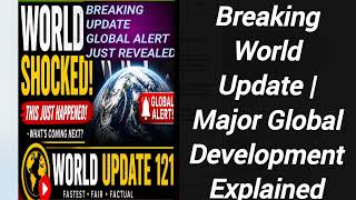 Famous Breaking World Update | Major Global Development Explained Net Worth