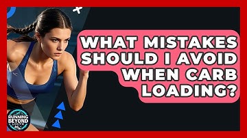 What Mistakes Should I Avoid When Carb Loading? - Running Beyond Limits