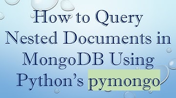 How to Query Nested Documents in MongoDB Using Python