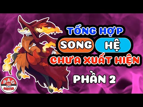 Tổng Hợp Tất Cả Song Hệ CHƯA ĐƯỢC SỬ DỤNG, CHƯA BAO GIỜ XUẤT HIỆN của Pokemon (Phần 2) | PAG Center