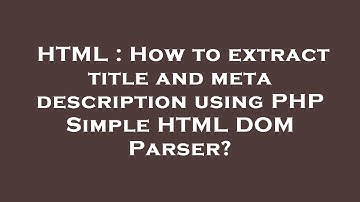 HTML : How to extract title and meta description using PHP Simple HTML DOM Parser?