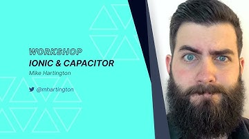 Ionic and Capacitor - Mike Hartington