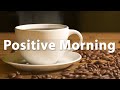 Positive morning jazz  happy week jazz and bossa nova music to relax