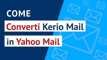 Come convertire Kerio in Yahoo Mail?| Convertitore da Kerio a Yahoo - Sposta le e-mail Kerio
