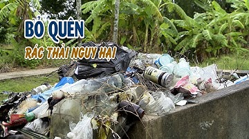 BỎ QUÊN RÁC THẢI NGUY HẠI | VTV CẦN THƠ