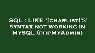 Famous SQL : LIKE '[charlist]%' syntax not working in MySQL (phpMyAdmin) Wealth