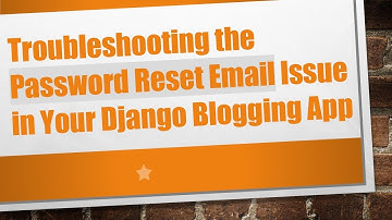Troubleshooting the Password Reset Email Issue in Your Django Blogging App