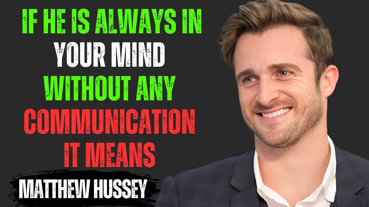 IF HE IS ALWAYS IN YOUR MIND WITHOUT ANY COMMUNICATION IT MEANS | Matthew Hussey Motivational Speech