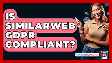 Is SimilarWeb GDPR Compliant? - SearchEnginesHub.com