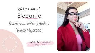 ¿Cómo ser Elegante? 👔👠 Rompiendo mitos y dichos (VIDEO MEJORADO) | Ariadna Acosta