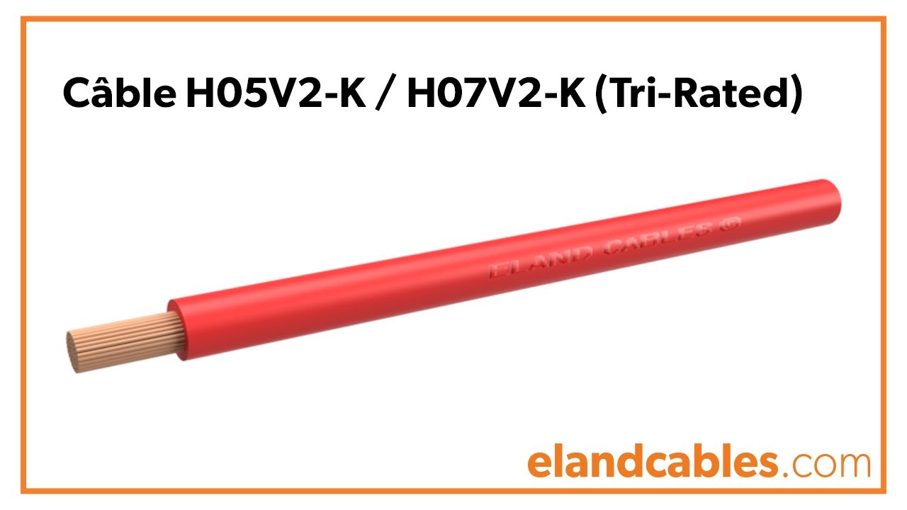 Câble H05V2-K / H07V2-K (tri-rated) - en Français