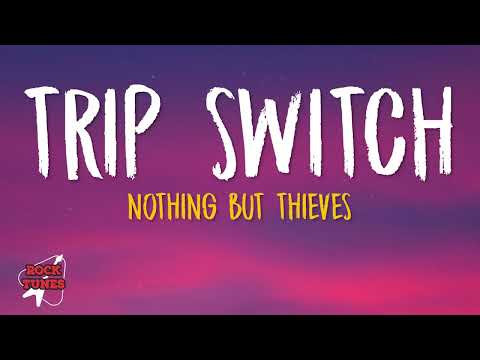 Nothing But Thieves - Trip Switch (Lyrics)