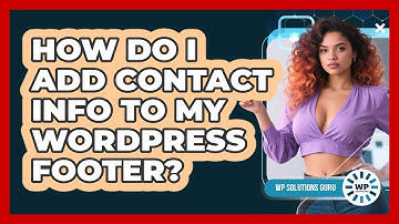 How Do I Add Contact Info To My WordPress Footer? - WP Solutions Guru